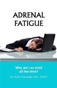 Adrenal Fatigue: Why am I so tired all the time?