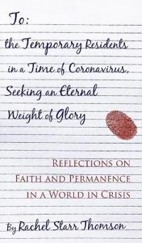 To the Temporary Residents in a Time of Coronavirus, Seeking an Eternal Weight of Glory