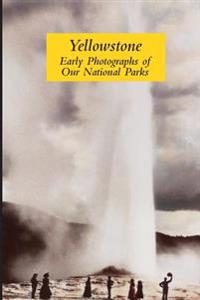 Yellowstone: Early Photographs of Our National Parks