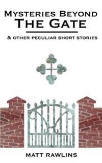 Mysteries Beyond The Gate and Other Peculiar short stories