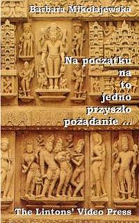 Na Poczatku Na to Jedno Przyszlo Pozadanie ...: Hymny Rigwedy O Stworzeniu Swiata