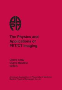 The Physics and Applications of PET/CT Imaging (AAPM 2008 Summer School)