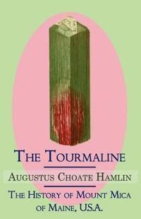 The Tourmaline / The History of Mount Mica of Maine, U.S.A.