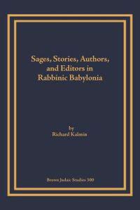 Sages, Stories, Authors, and Editors in Rabbinic Babylonia