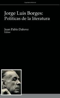 Jorge Luis Borges: Políticas de la literatura
