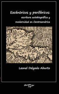 Excéntricos y periféricos: escritura autobiográfica y modernidad en Centroamérica
