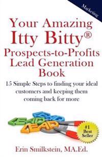 Your Amazing Itty Bitty Prospect-to-Profit Lead Generation Book