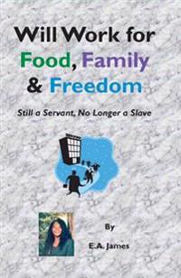 Will Work for Food, Family, and Freedom: Still A Servant, No Longer A Slave