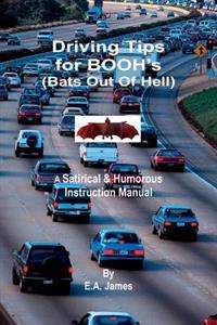 Driving Tips for BOOH's (Bats Out Of Hell): A Satirical & Humorous Instruction Manual