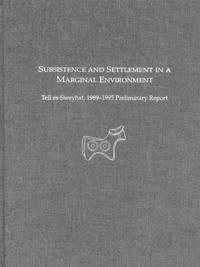 Subsistence and Settlement in a Marginal Environ – Tell Es–Sweyhat, 1989–1995