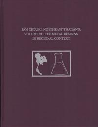 Ban Chiang, Northeast Thailand, Volume 2C – The Metal Remains in Regional Context