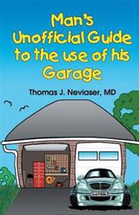 Man's Unofficial Guide To The Use Of His Garage