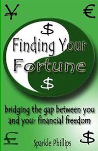 Finding Your Fortune: bridging the gap between you and your financial freedom