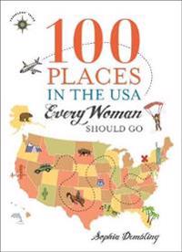 Bokomslag för "100 Places in the USA Every Woman Should Go"