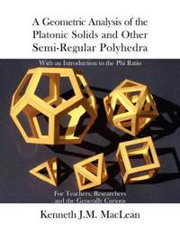 A Geometric Analysis of the Platonic Solids and Other Semi-Regular Polyhedra
