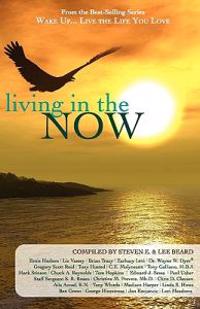 Wake Up...Live the Life You Love: Living in the Now