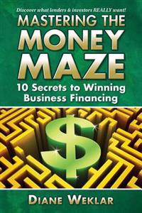 Mastering the Money Maze: 10 Steps to Winning Business Financing