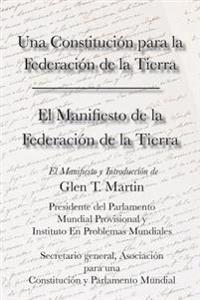 El Manifiesto de La Federation de La Tierra. Una Constituci N Para La Federaci N de La Tierra