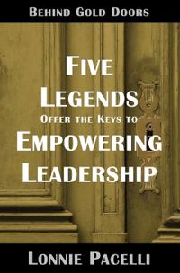 Behind Gold Doors-Five Legends Offer the Keys to Empowering Leadership