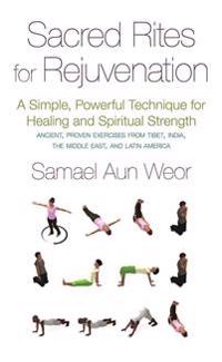 Sacred rites for rejuvination - a simple, powerful technique for healing an