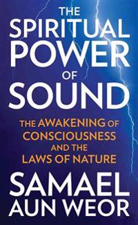 The Spiritual Power of Sound: The Awakening of Consciousness and the Laws of Nature