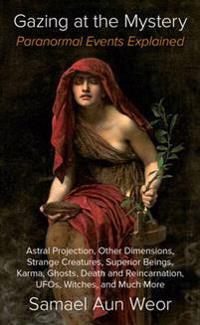 Gazing At The Mystery 3rd Edition : Paranormal Events Explained,