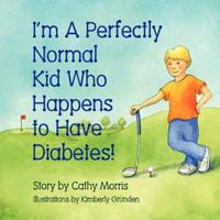 I'm A Perfectly Normal Kid Who Happens to Have Diabetes!