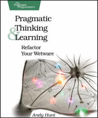 Pragmatic thinking and learning - refactor your wetware