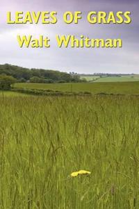 Leaves of Grass - The Complete Deathbed Edition of Walt Whitman's Celebrated Poems