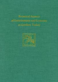 Botanical Aspects of Environment and Economy at Gordion, Turkey