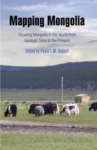 Mapping Mongolia – Situating Mongolia in the World from Geologic Time to the Present