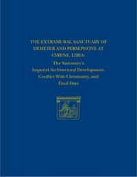 The Extramural Sanctuary of Demeter and Persepho – The Sanctuary`s Imperial Architectural Development, Conflict with Christianity, and Final