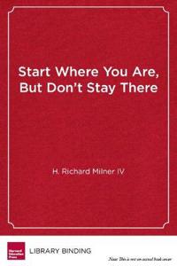 Start Where You Are, but Don't Stay There
