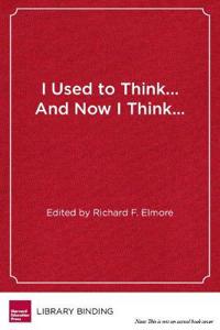 I Used to Think…and Now I Think…