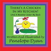 There's A Chicken In My Kitchen! (And A Monster Under My Bed)