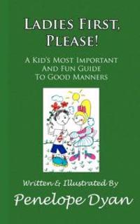 Ladies First, Please! A Kid's Most Important And Fun Guide To Good Manners