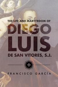 Bokomslag för "The Life and Martyrdom of the Father Diego Luis de San Vitores, S.J."