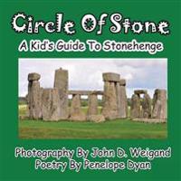 Circle of Stone---A Kid's Guide to Stonehenge