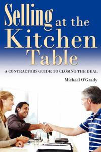 Selling At the Kitchen Table: A Contractors Guide to Closing the Deal
