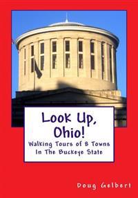 Look Up, Ohio!: Walking Tours of 8 Towns in the Buckeye State
