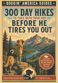 300 Day Hikes To Take With Your Dog Before He Tires You Out