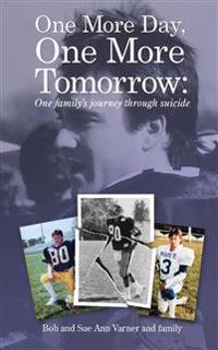 One More Day, One More Tomorrow; One Family's Journey Through Suicide.