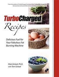 TurboCharged Recipes: Delicious Fuel for Your Fabulous Fat Burning Machine