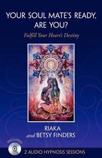 Your Soul Mate's Ready, Are You?: Fulfill Your Heart's Destiny