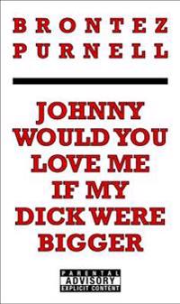 Johnny Would You Love Me If My Dick Were Bigger
