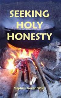 Seeking Holy Honesty: poems & pictures & songs