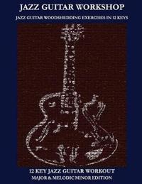 Jazz Guitar Workshop - 12 Key Jazz Guitar Workout Major & Melodic Minor Edition