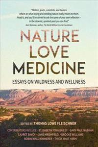 Nature, Love, Medicine: Essays on Wildness and Wellness