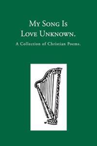 My Song is Love Unknown: A Collection of Christian Poems