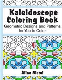 Kaleidoscope Coloring Book: Geometric Designs and Patterns for You to Color